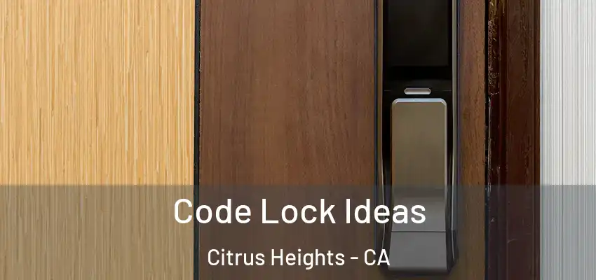  Code Lock Ideas Citrus Heights - CA