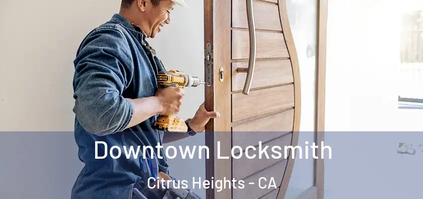  Downtown Locksmith Citrus Heights - CA