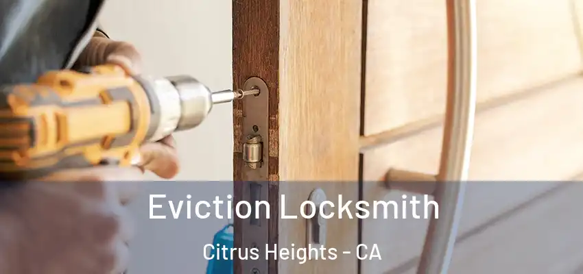  Eviction Locksmith Citrus Heights - CA