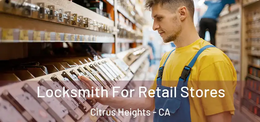  Locksmith For Retail Stores Citrus Heights - CA