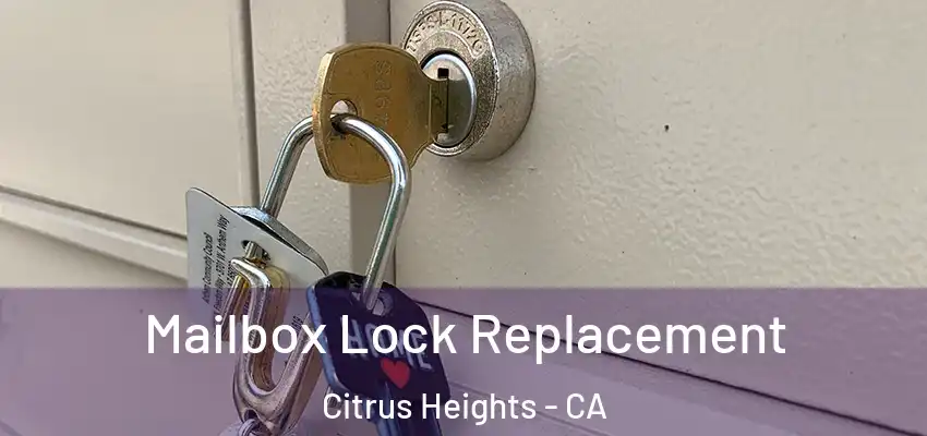  Mailbox Lock Replacement Citrus Heights - CA