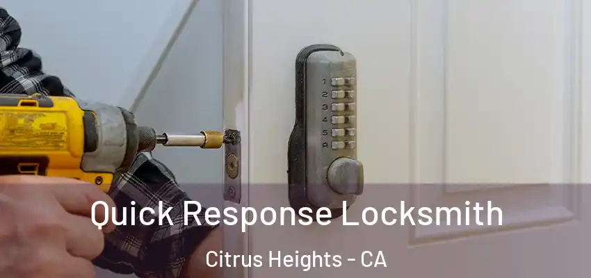  Quick Response Locksmith Citrus Heights - CA