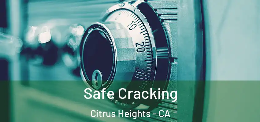  Safe Cracking Citrus Heights - CA